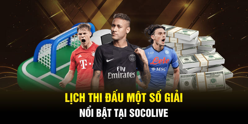 Lịch thi đấu một số giải nổi bật tại Socolive