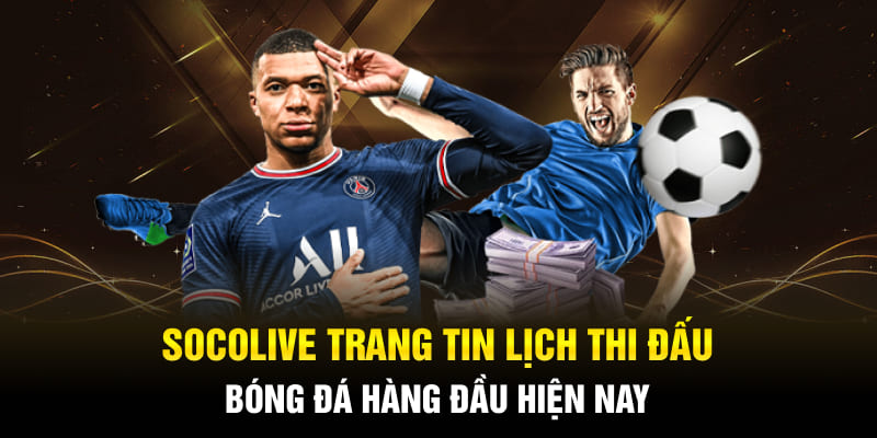 Socolive trang tin lịch thi đấu bóng đá uy tín hiện nay